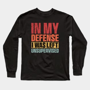 Funny in my defense i was left unsupervised Retro Vintage Long Sleeve T-Shirt